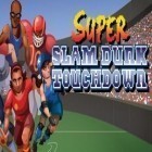Download game Super slam dunk touchdown for free and Swordash for Android phones and tablets .