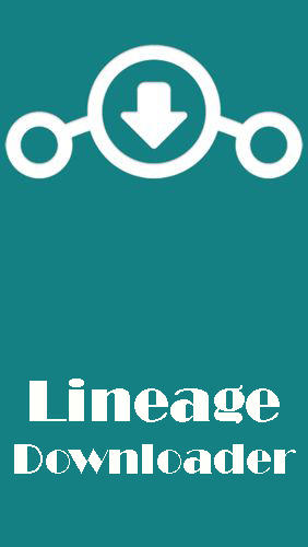 Download Lineage downloader - free Download Android app for phones and tablets.